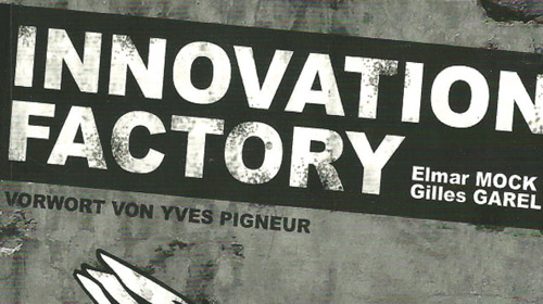 Innovation Factory. Einsteigen in das Innovationskonzept. Von Elmar Mock und Gilles Garel, Vorwort von Yves Pigneur.